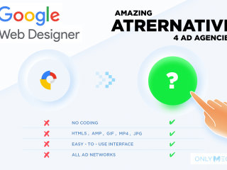 Amazing Google Web Designer Alternative for Ad Agencies OnlyMega
